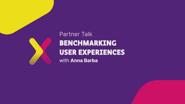 Benchmarking User Experiences: Measure the impact of your design and research decisions